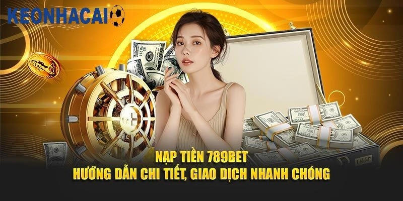 789bet - Nạp Tiền Nhanh Chóng, An Toàn Cho Người Mới Các Phương Thức Nạp Tiền Phổ Biến Nhất 789bet
