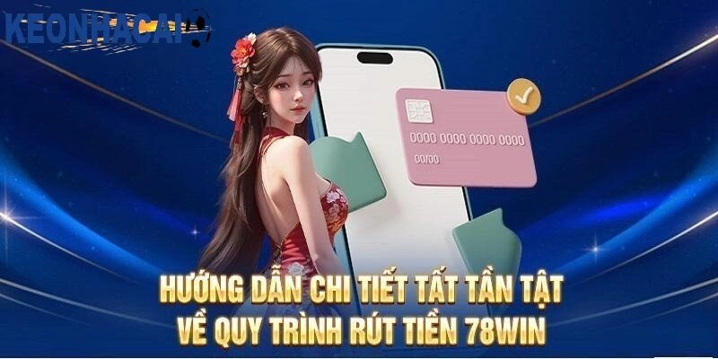 Hướng Dẫn Chi Tiết Các Bước Rút Tiền Tại 78win